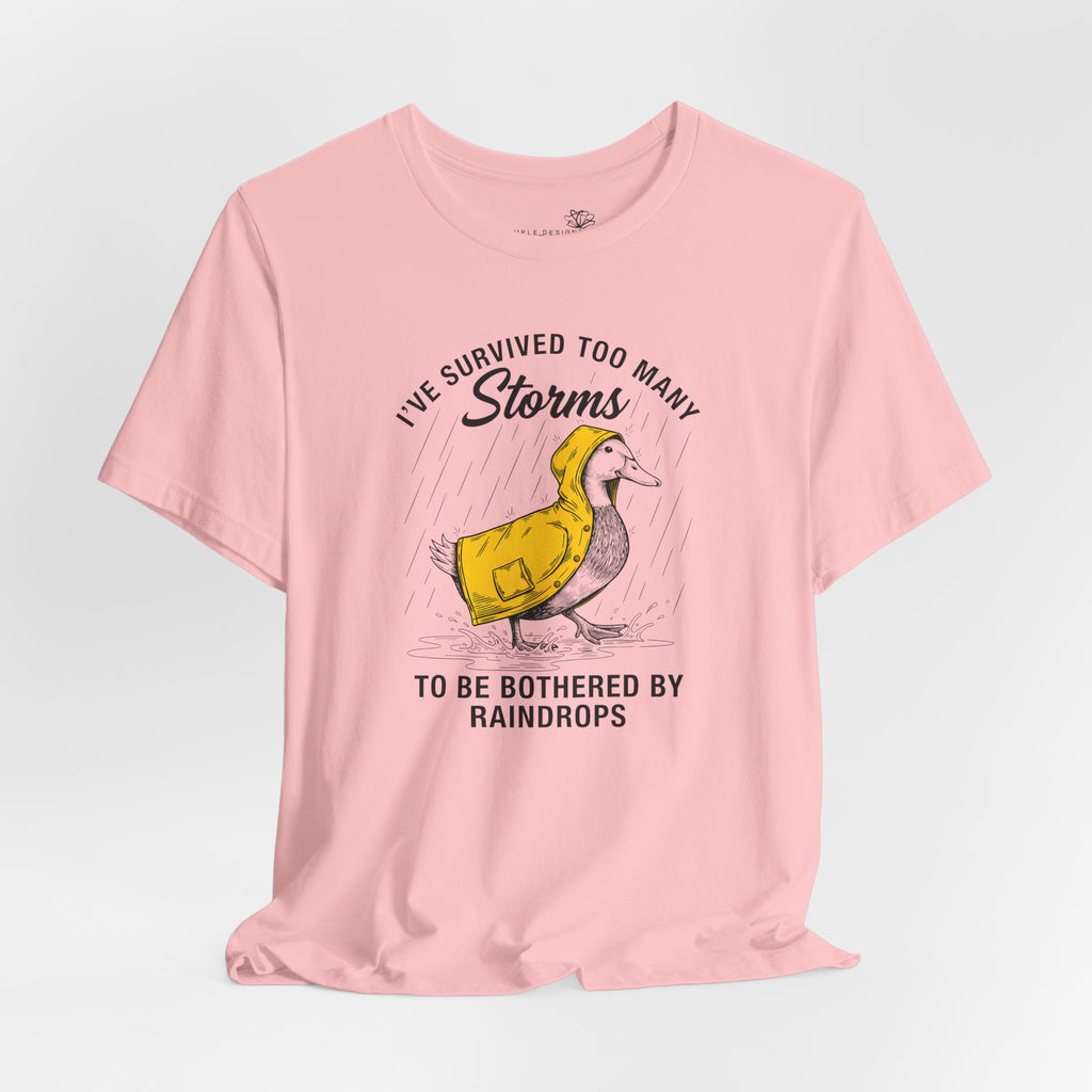 I've Survived Too Many Storms To Be Bothered By Raindrops Unisex T-Shirt - Print