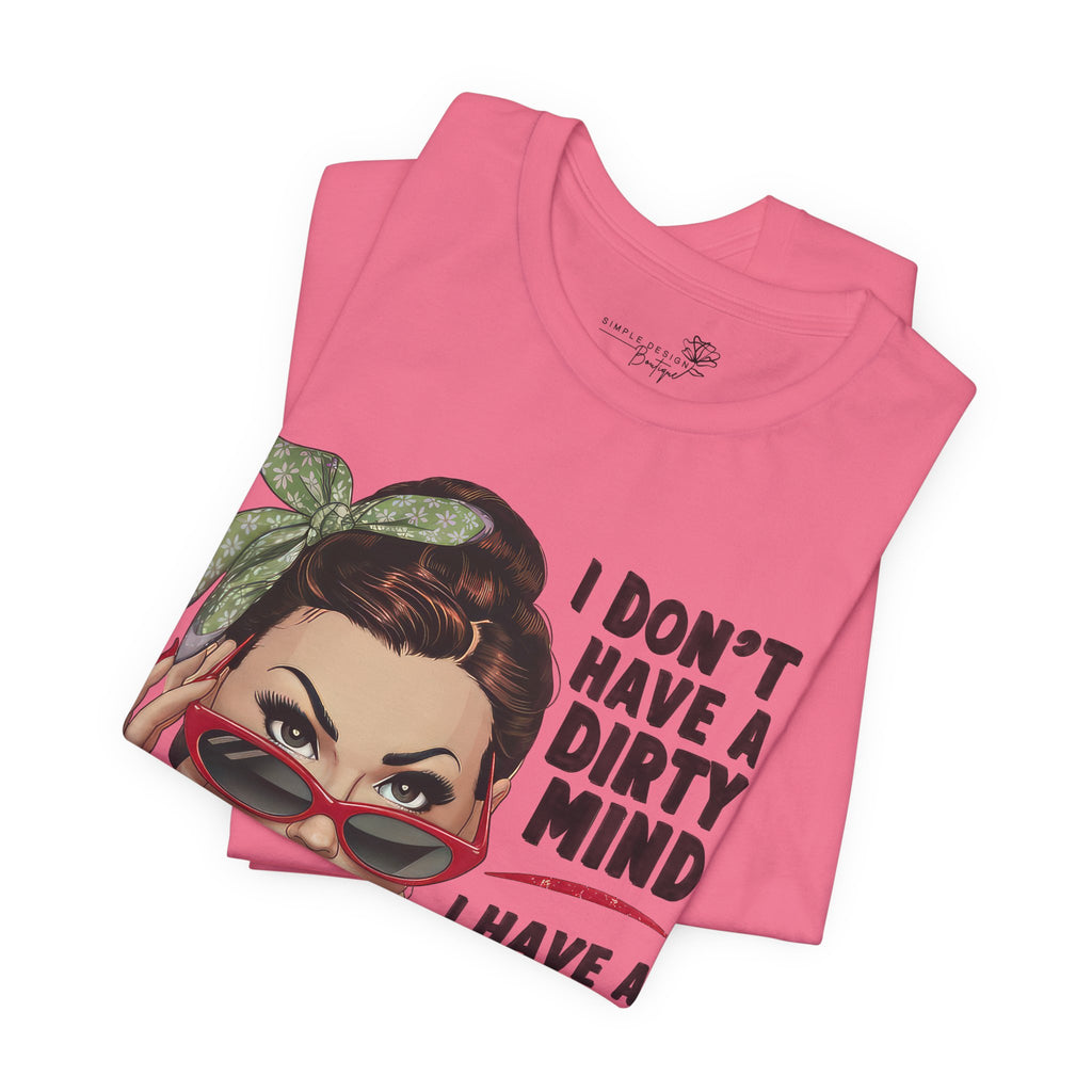 I Don’t Have a Dirty Mind Graphic Tee — Funny Women’s Statement Shirt | S–3XL