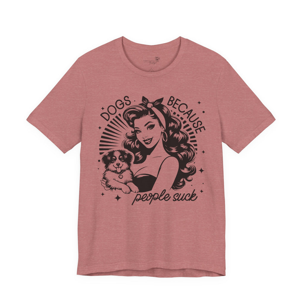 Dogs Because People Suck Retro Unisex T-Shirt - Print