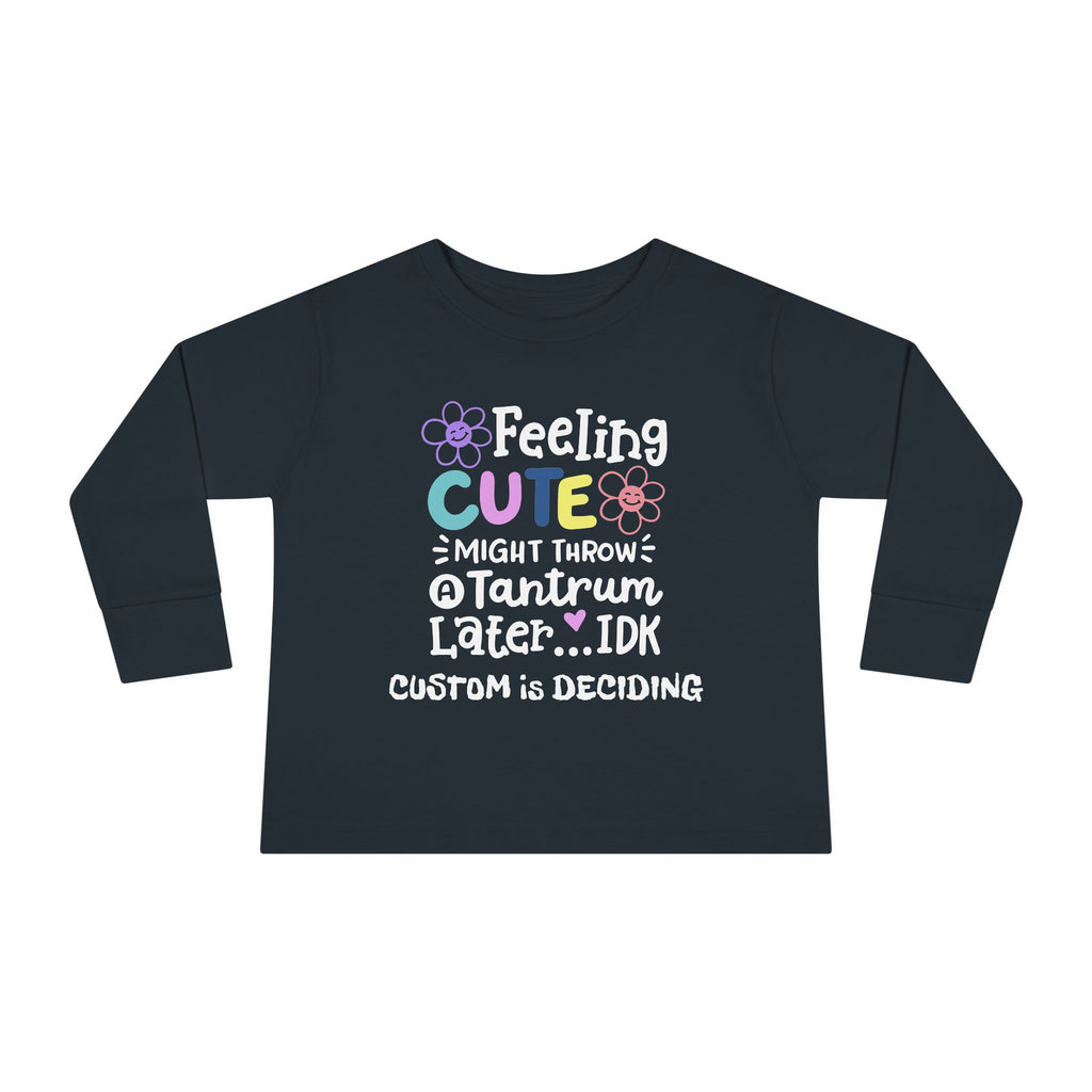 Toddler Long Sleeve Tee — "Feeling Cute, Might Throw..." Customizable