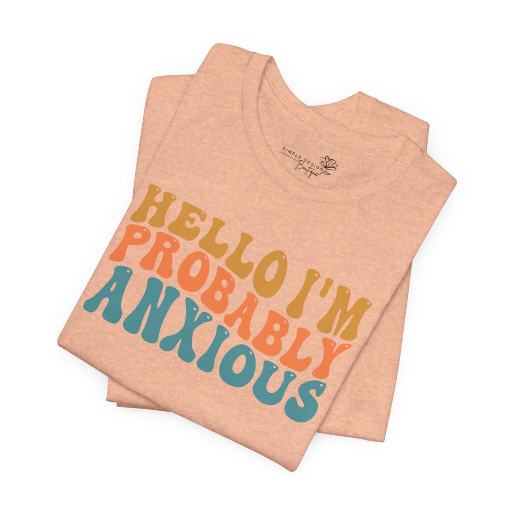 Hello I'm Probably Anxious — Funny Women's Graphic Tee