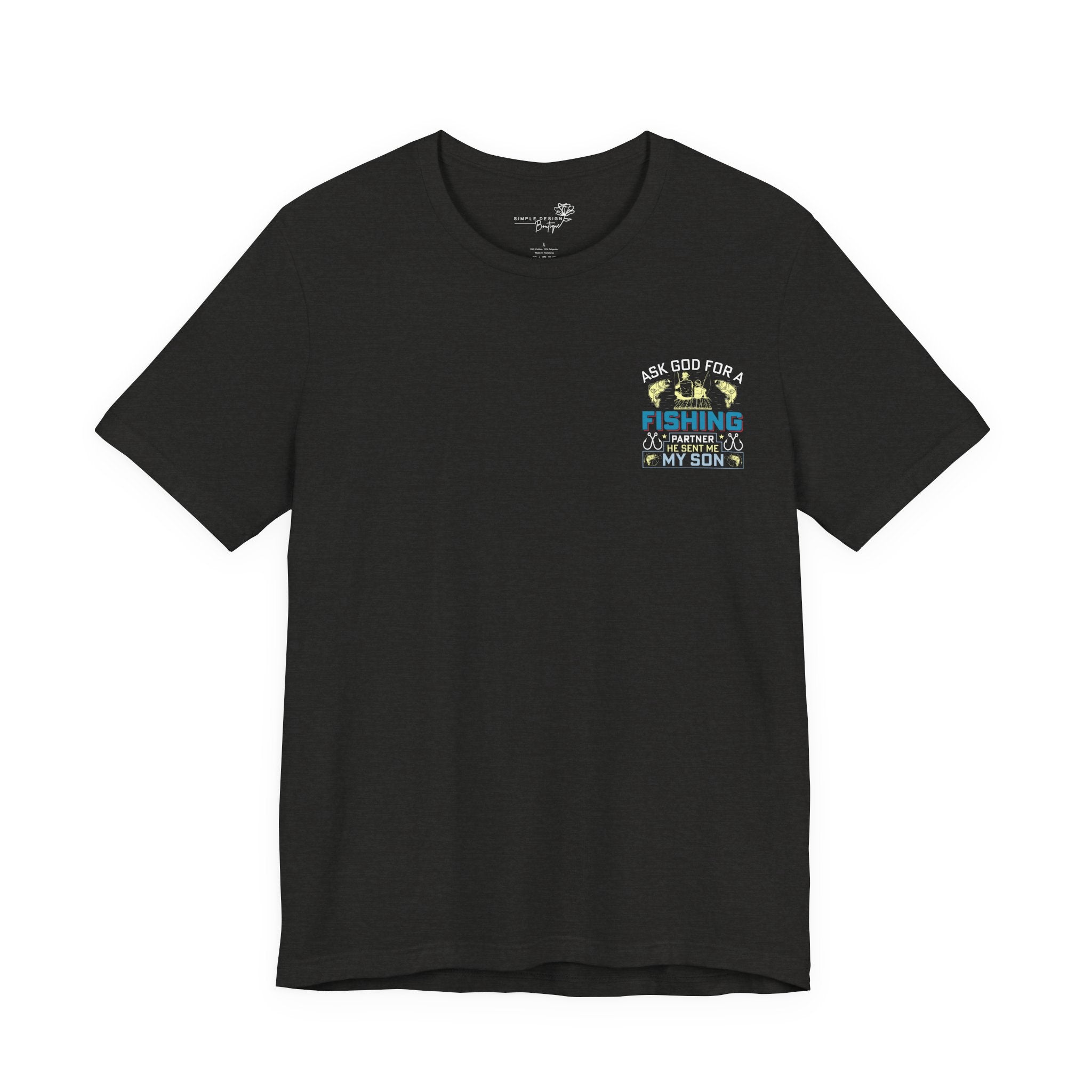 Ask God for a Fishing Partner — He Sent Me My Son T-Shirt
