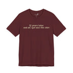 12 Years Later and All I Got Was This Shirt — Funny High School Graduation T-Shirt