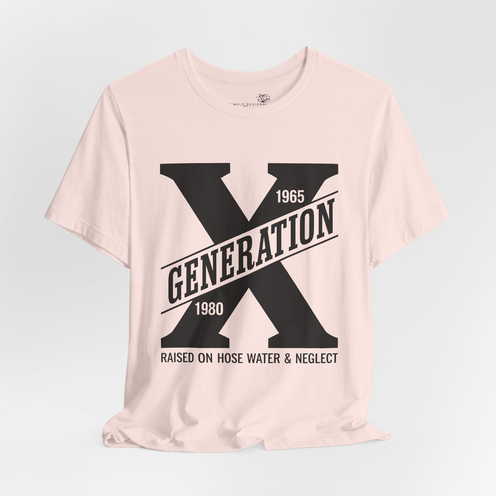 Generation X T-Shirt | Raised on Hose Water and Neglect