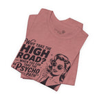 Why Take the High Road When You Can Take the Psycho Path T-Shirt — Funny Gift for Her