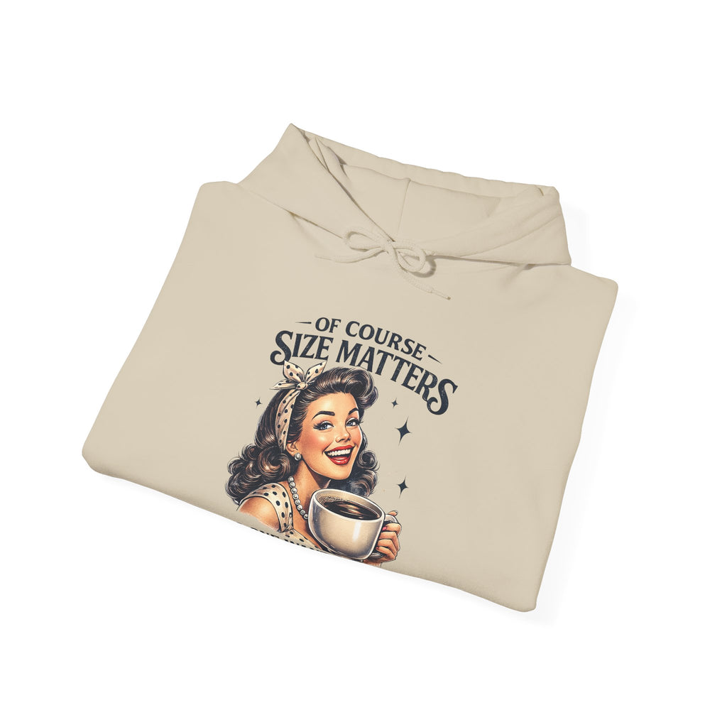 Of Course Size Matters — No One Wants a Small Cup of Coffee | Cozy Women's Hoodie
