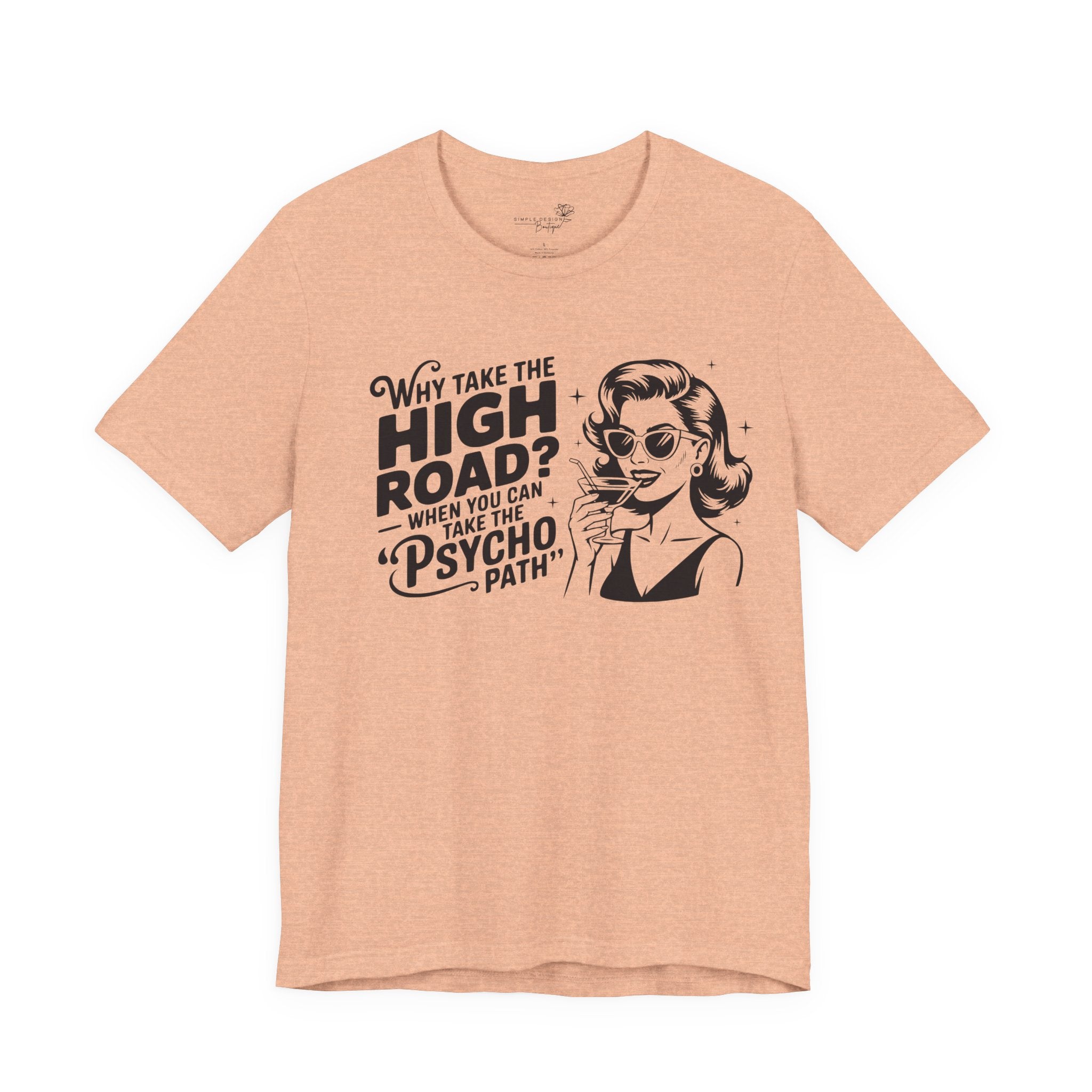 Why Take the High Road When You Can Take the Psycho Path T-Shirt — Funny Gift for Her