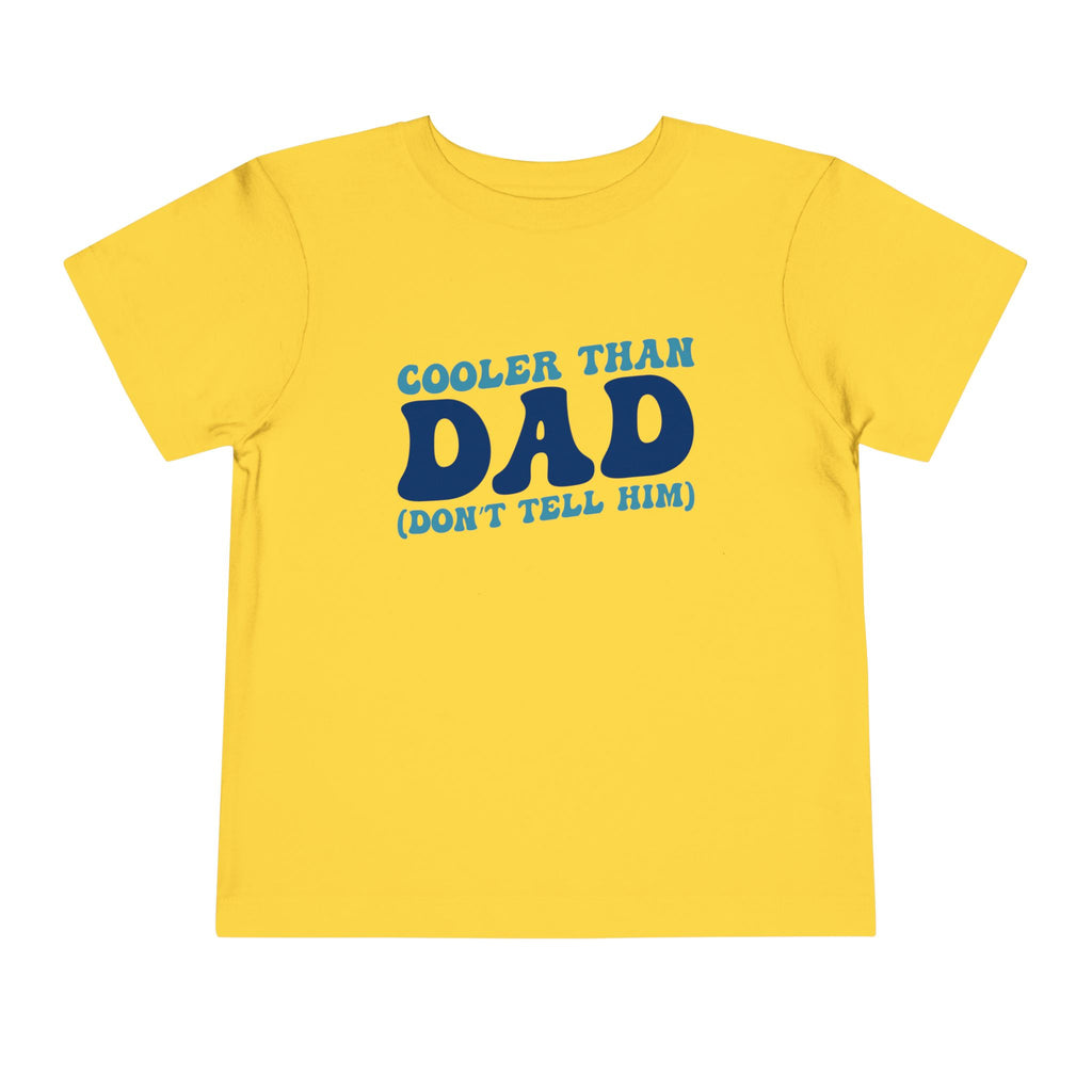 COOLER THAN DAD BUT DONT TELL HIM