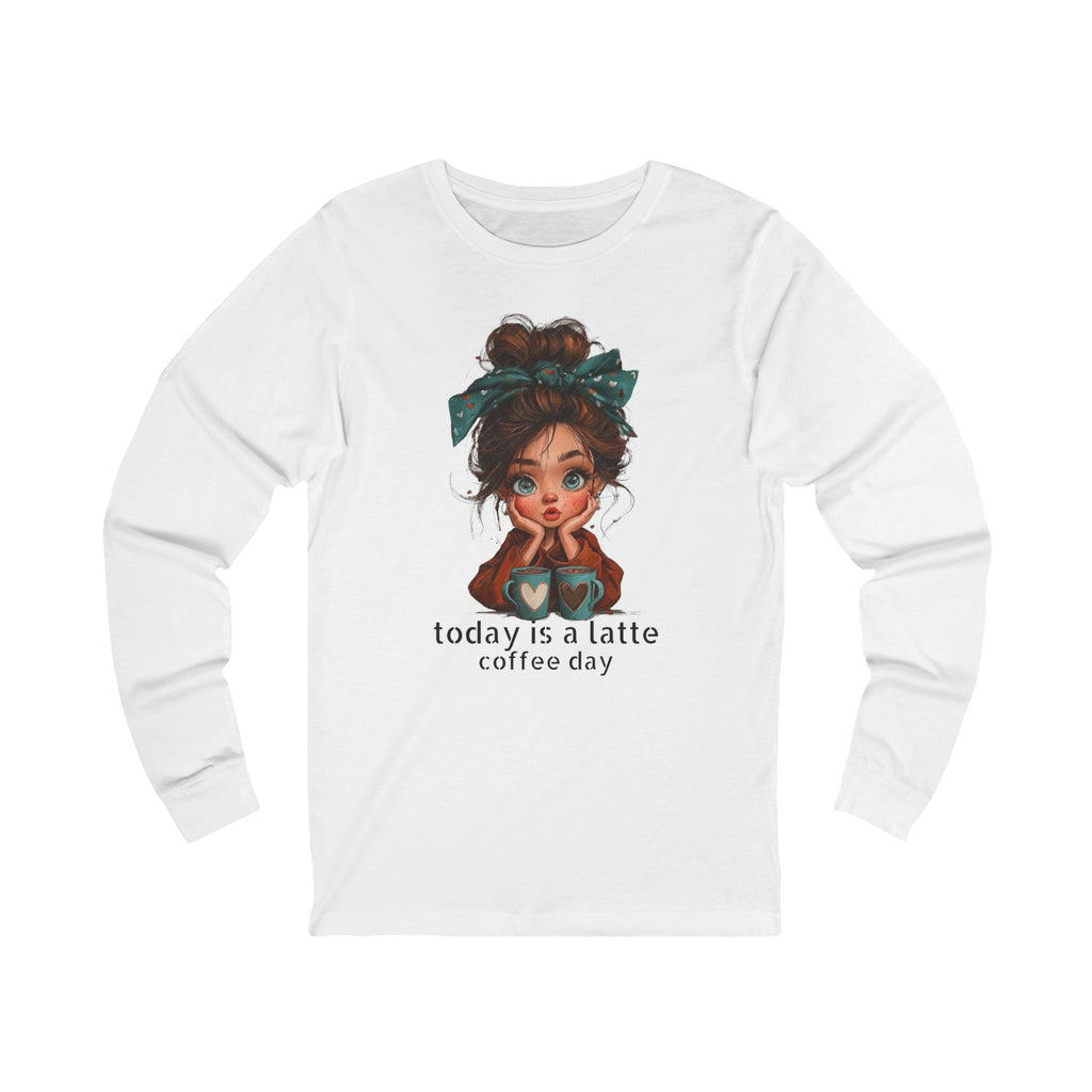 Today Is a Latte Coffee Day —  Cute Girl Graphic Long Sleeve Tee