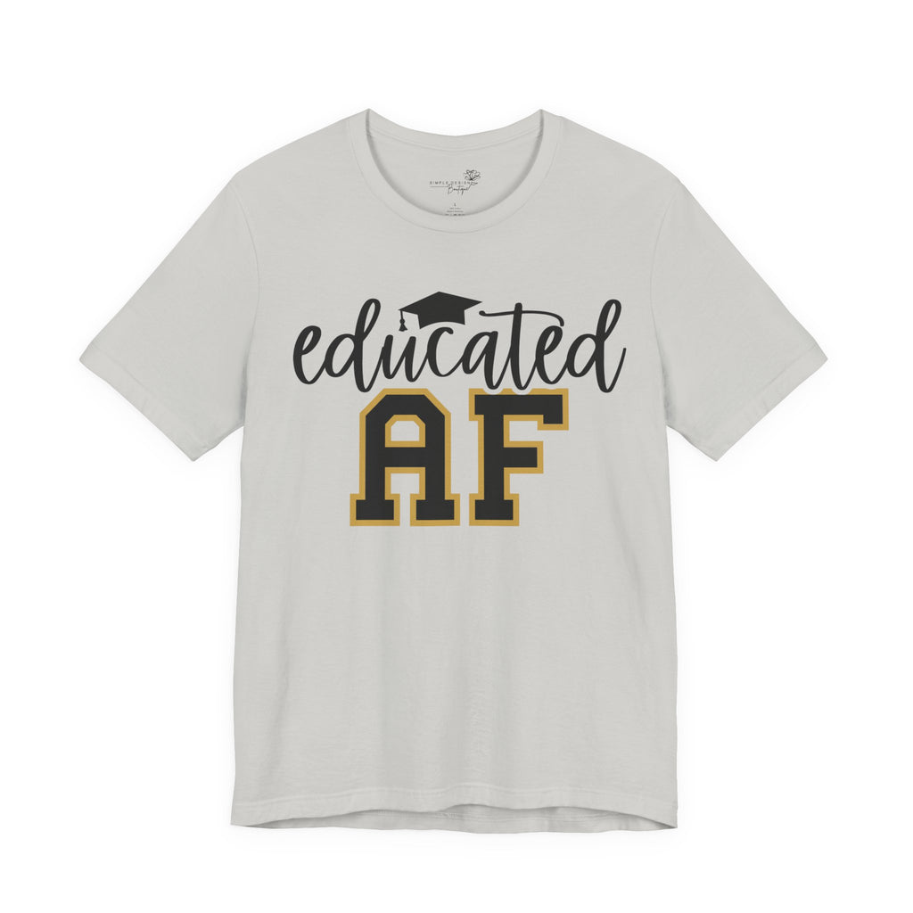 Educated AF —  Unisex Graduation T-Shirt