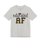 Educated AF —  Unisex Graduation T-Shirt