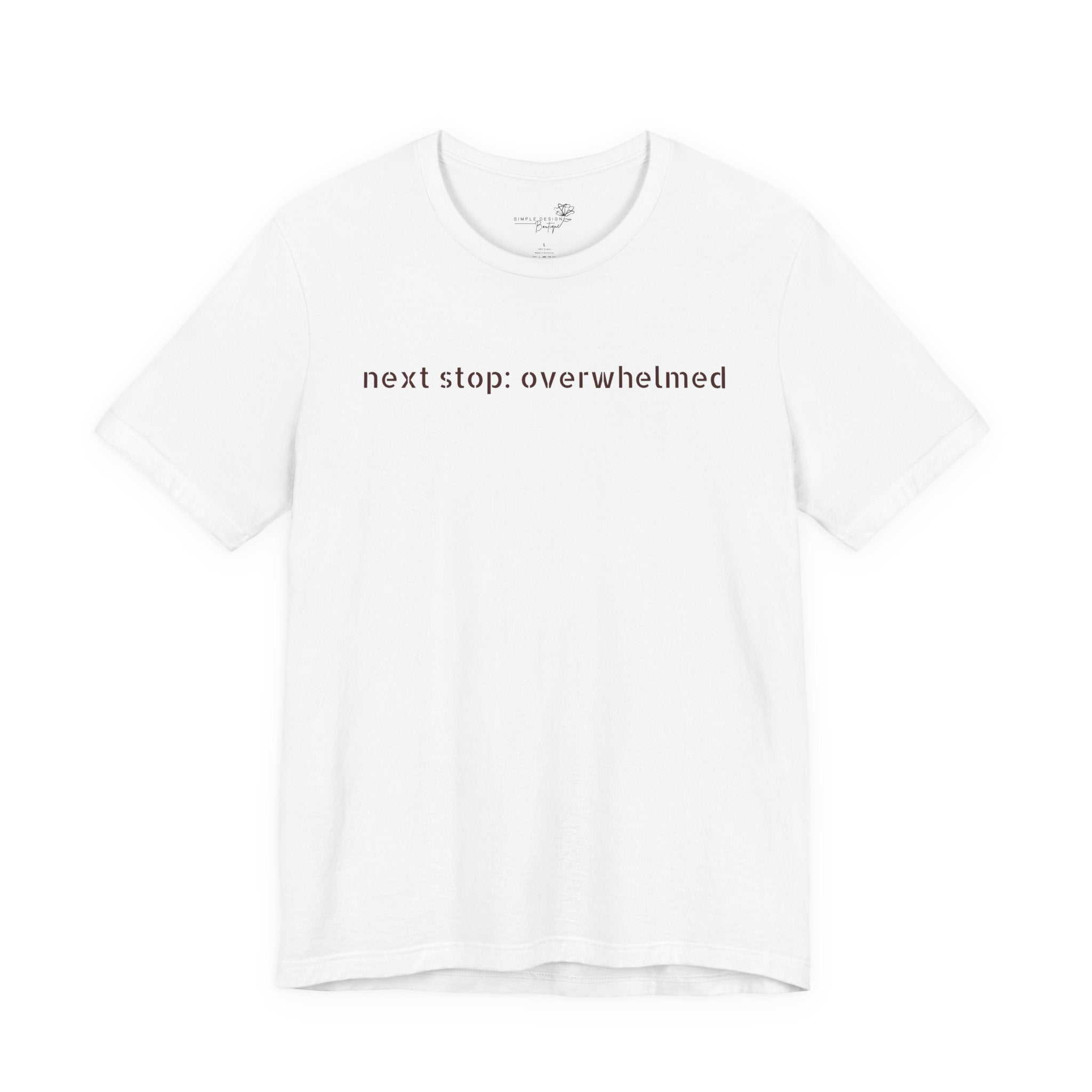 Next Stop: Overwhelmed — Minimalist Funny Graphic T-Shirt