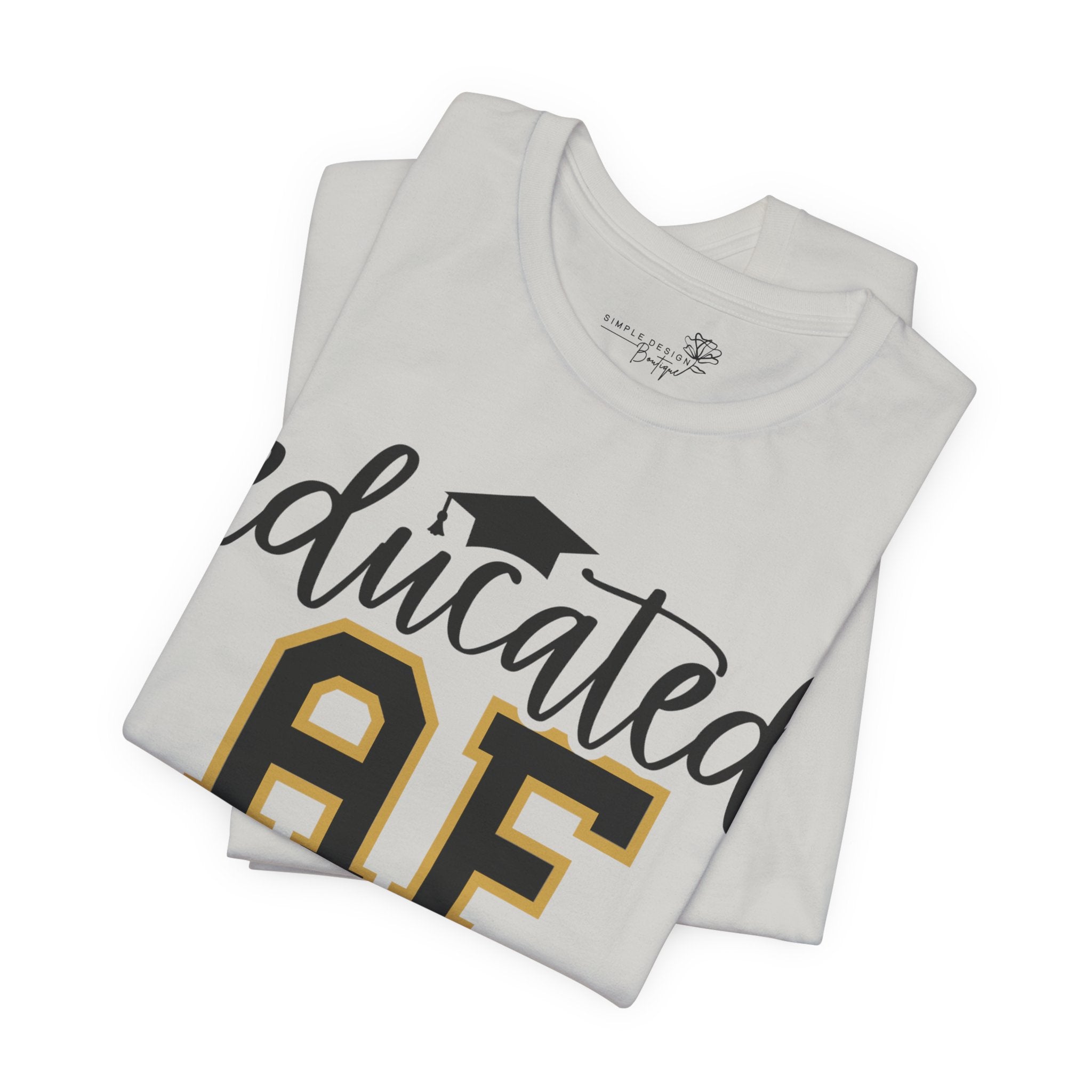 Educated AF —  Unisex Graduation T-Shirt