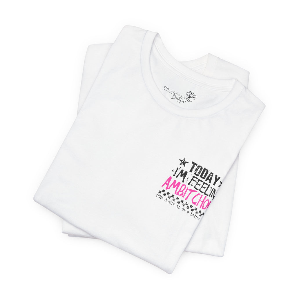Today I Feel Ambitchous Unisex T-Shirt — Bold Funny Gift for Her