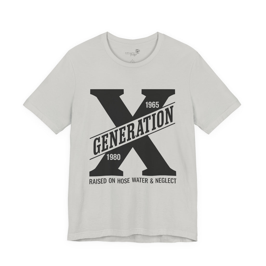 Generation X T-Shirt | Raised on Hose Water and Neglect