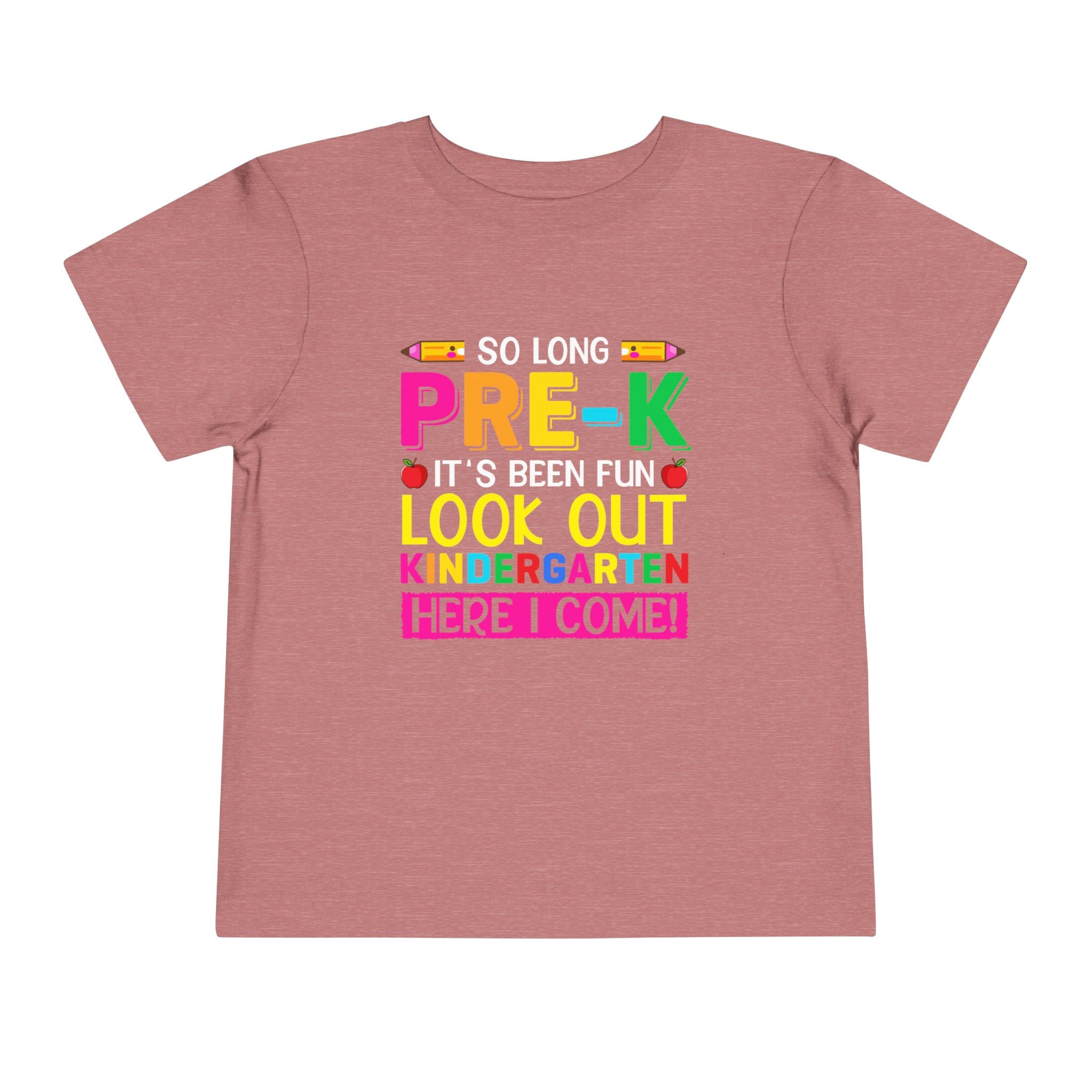 So Long Pre-K, It's Been Fun — Look Out Kindergarten, Here I Come Toddler T-Shirt