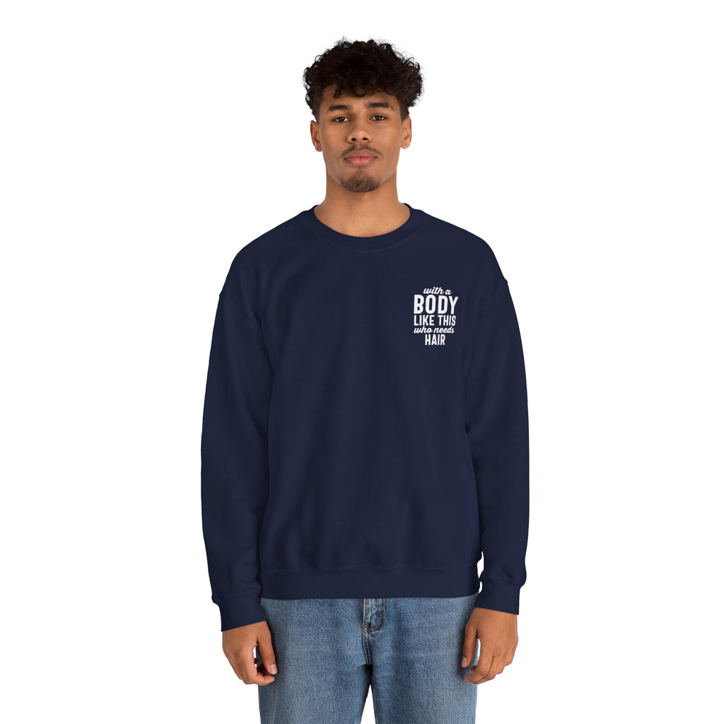 "With a Body Like This Who Needs Hair" Sweatshirt - Print