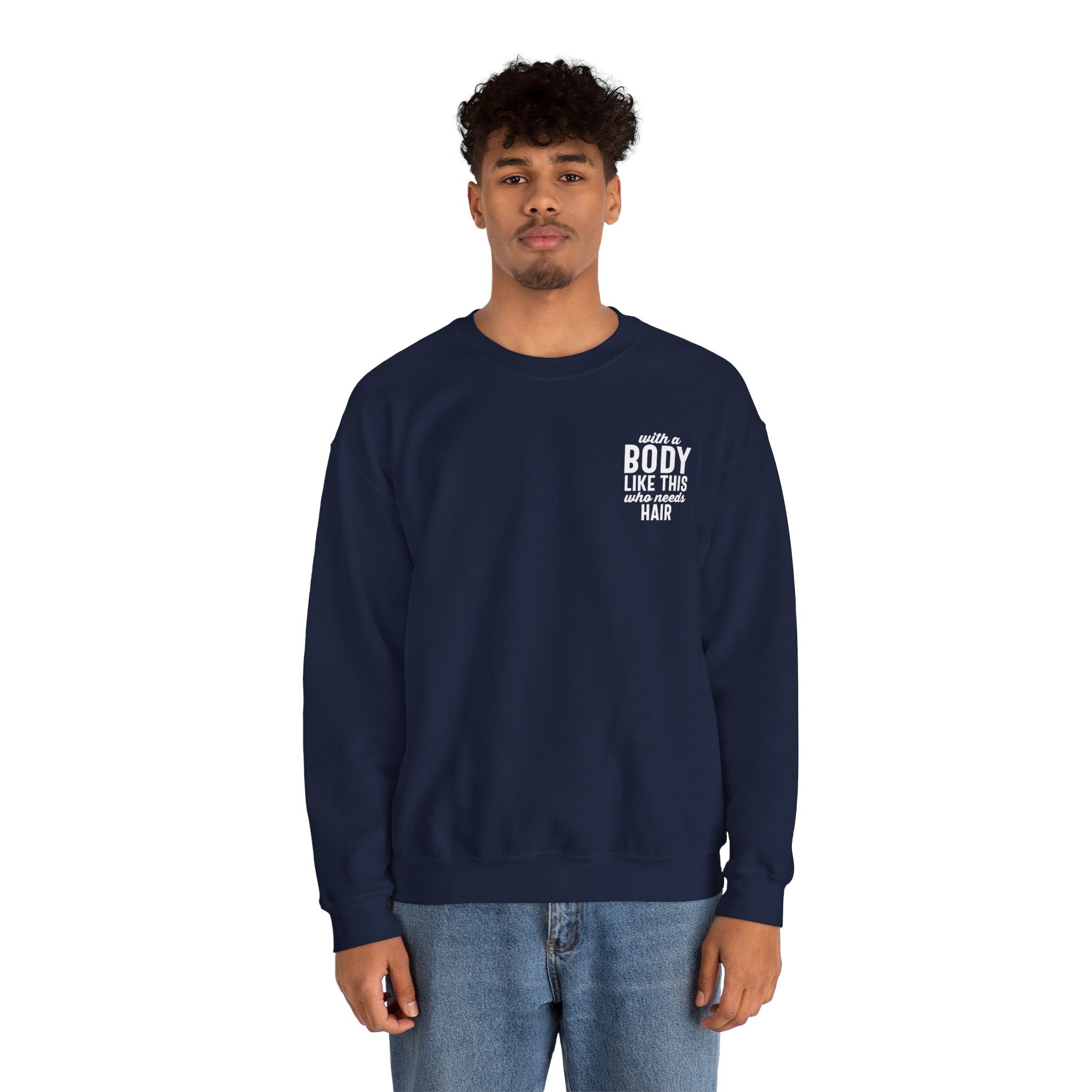 "With a Body Like This Who Needs Hair" Sweatshirt - Print