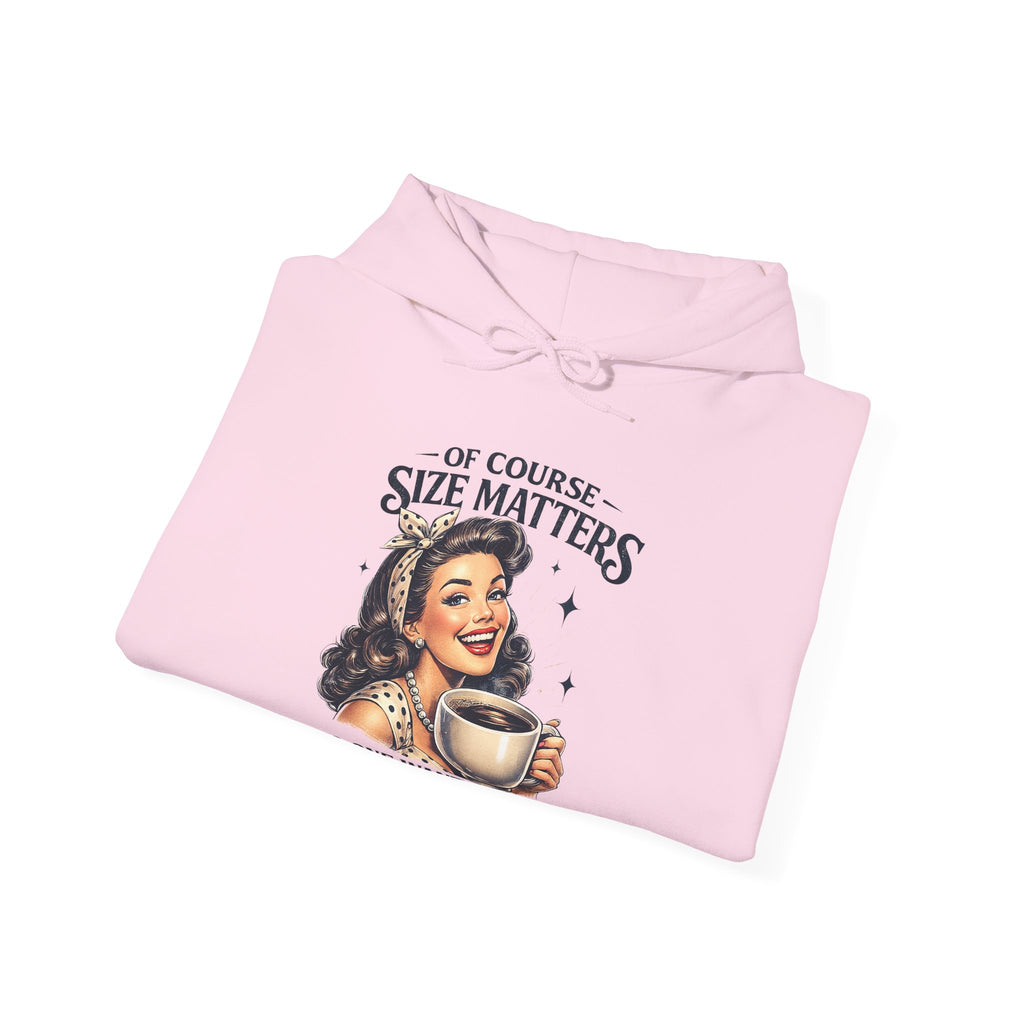 Of Course Size Matters — No One Wants a Small Cup of Coffee | Cozy Women's Hoodie