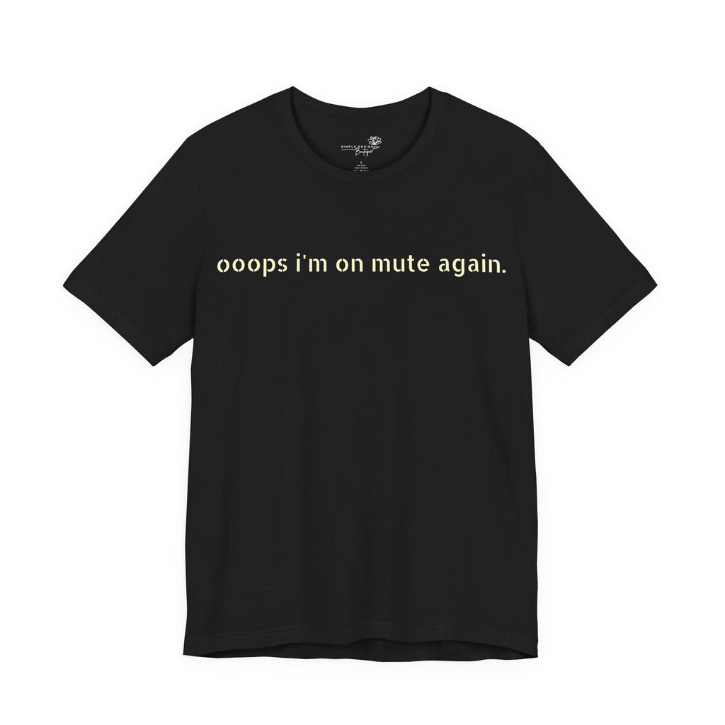 "Oops, I'm on Mute Again" Funny Work From Home T-Shirt