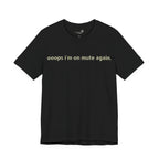"Oops, I'm on Mute Again" Funny Work From Home T-Shirt