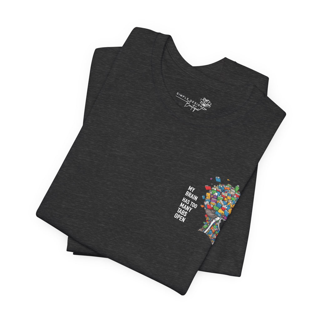My Brain Has Too Many Tabs Open T-Shirt - Print
