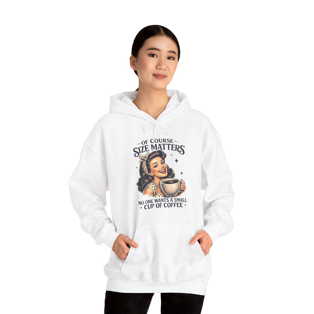 Of Course Size Matters — No One Wants a Small Cup of Coffee | Cozy Women's Hoodie