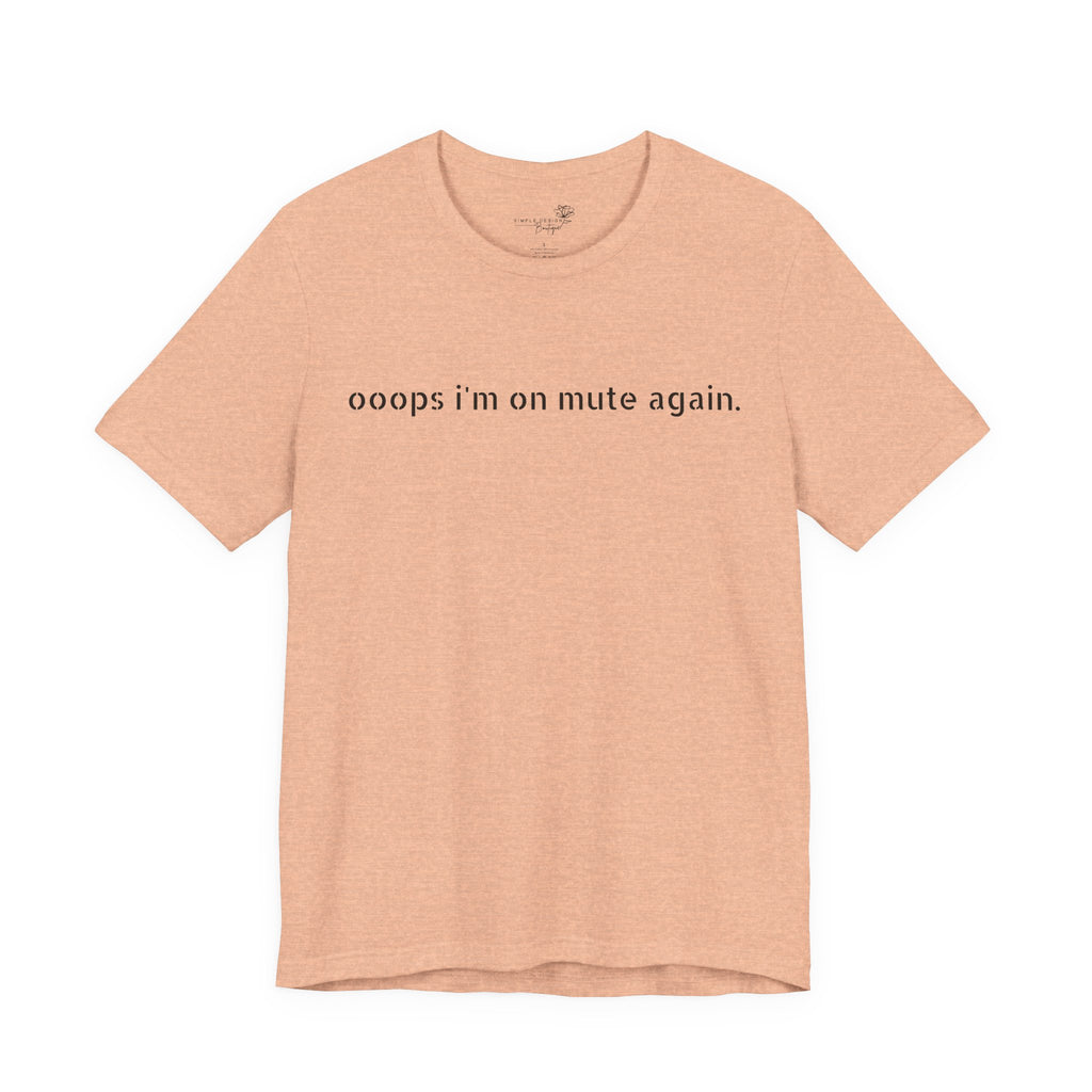"Oops, I'm on Mute Again" Funny Work From Home T-Shirt