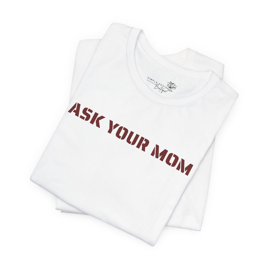 Ask Your Mom Graphic Tee — Funny Men’s Statement Shirt | S–3XL