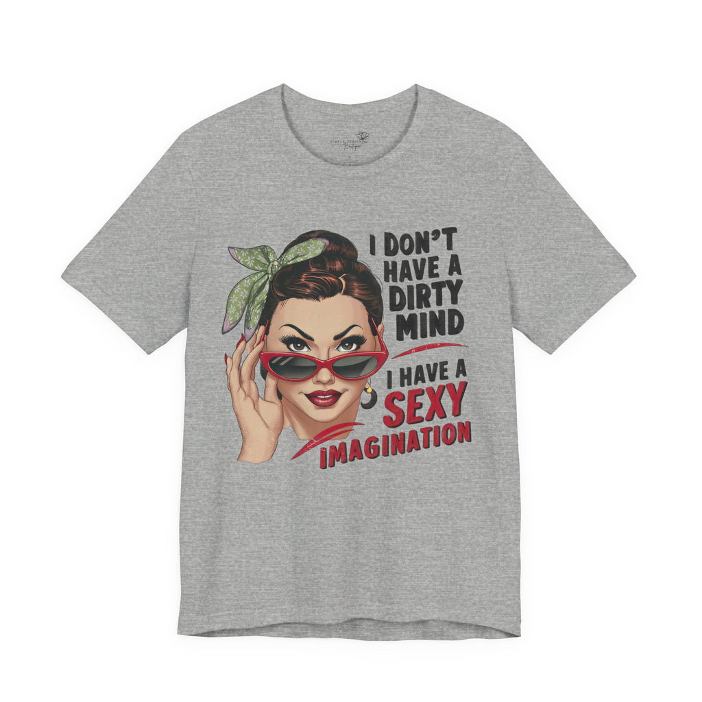 I Don’t Have a Dirty Mind Graphic Tee — Funny Women’s Statement Shirt | S–3XL