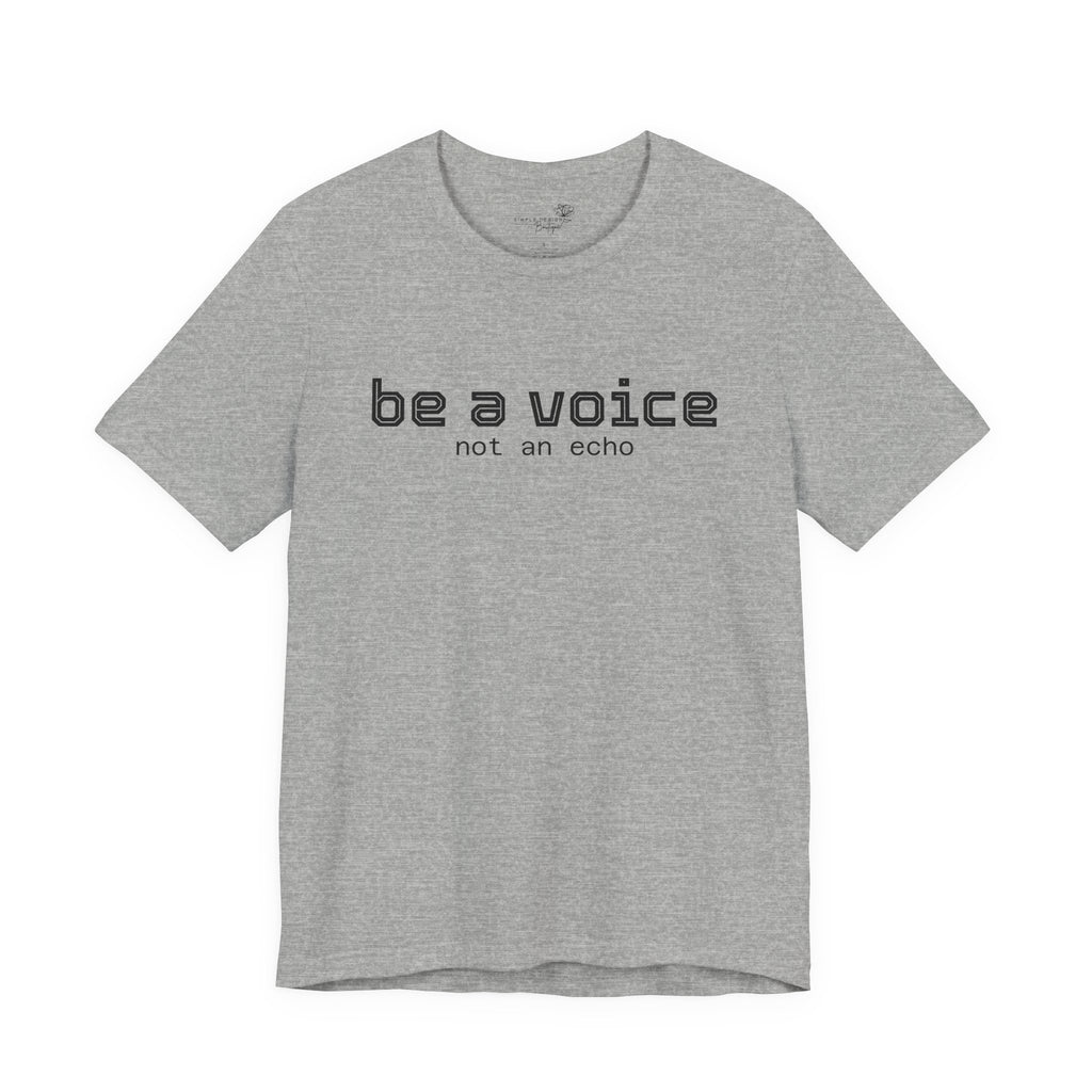 Be a Voice Not an Echo T-Shirt — Inspirational Unisex Tee