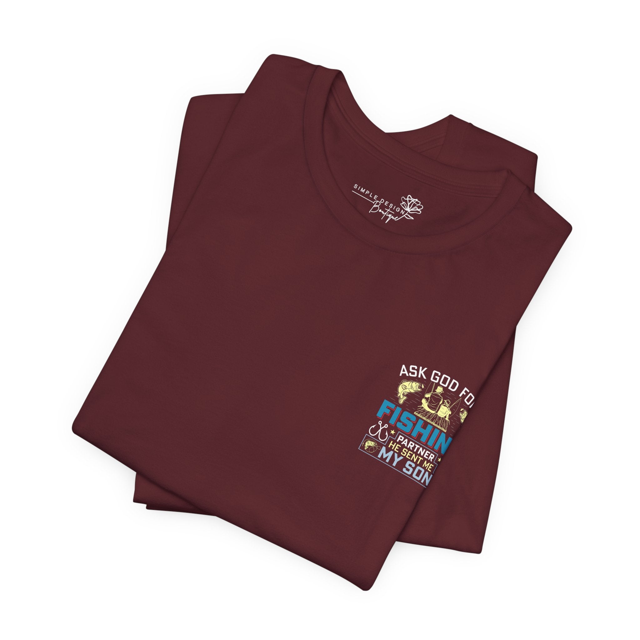 Ask God for a Fishing Partner — He Sent Me My Son T-Shirt