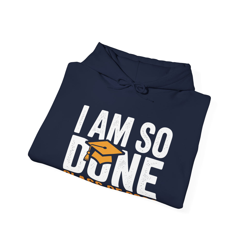 I Am So Done — Class of 2026 Graduation Hoodie