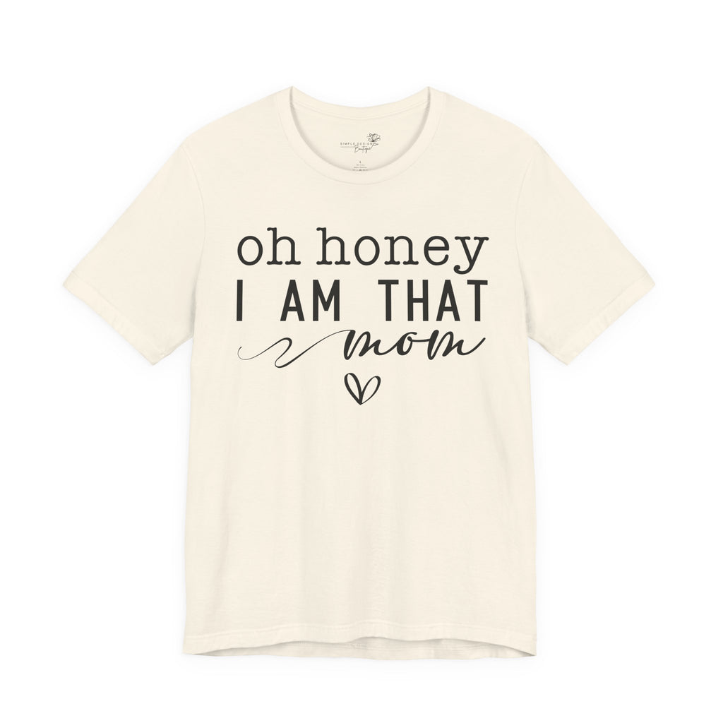 Oh Honey I Am That Mom — Women's Mother's Day Graphic Tee