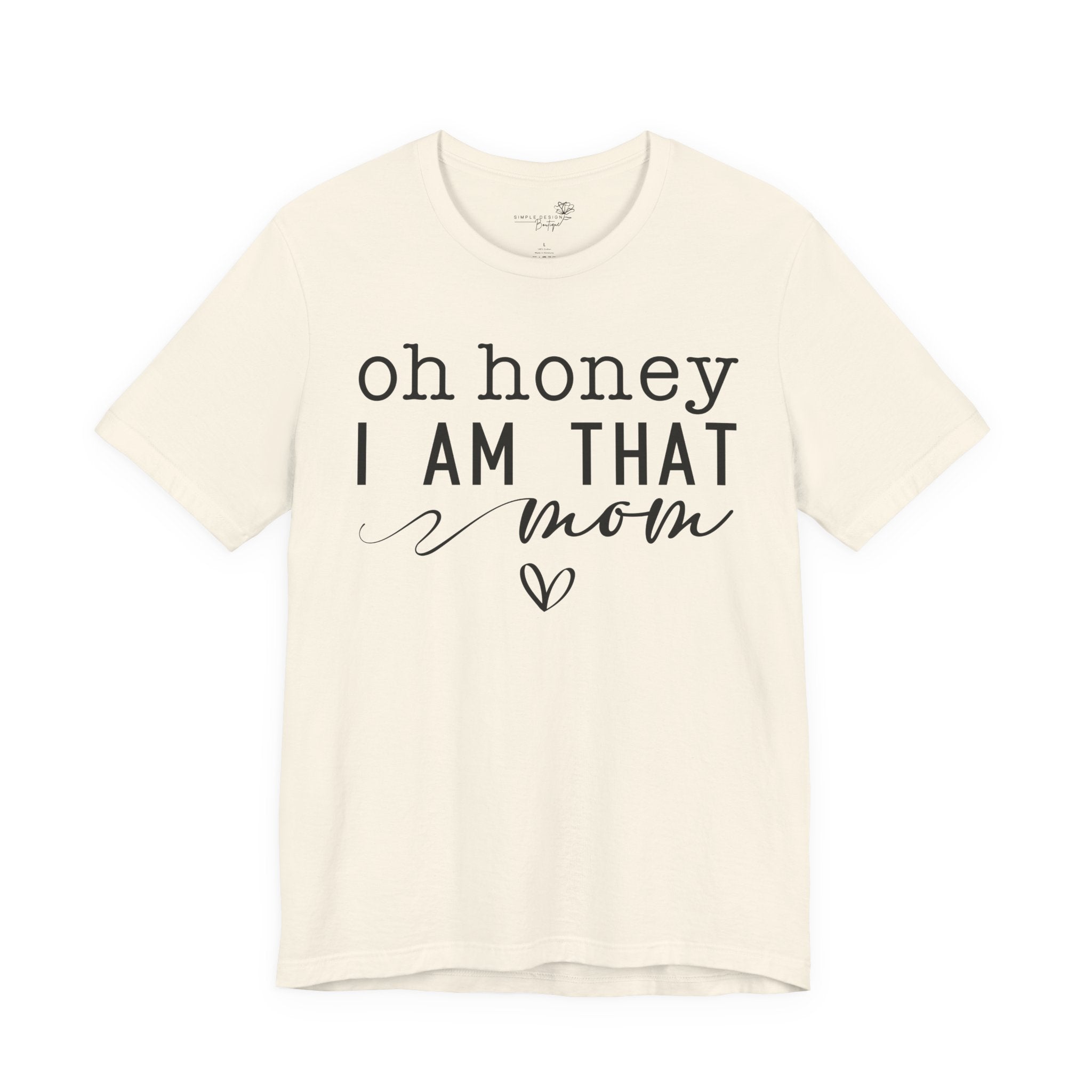 Oh Honey I Am That Mom — Women's Mother's Day Graphic Tee