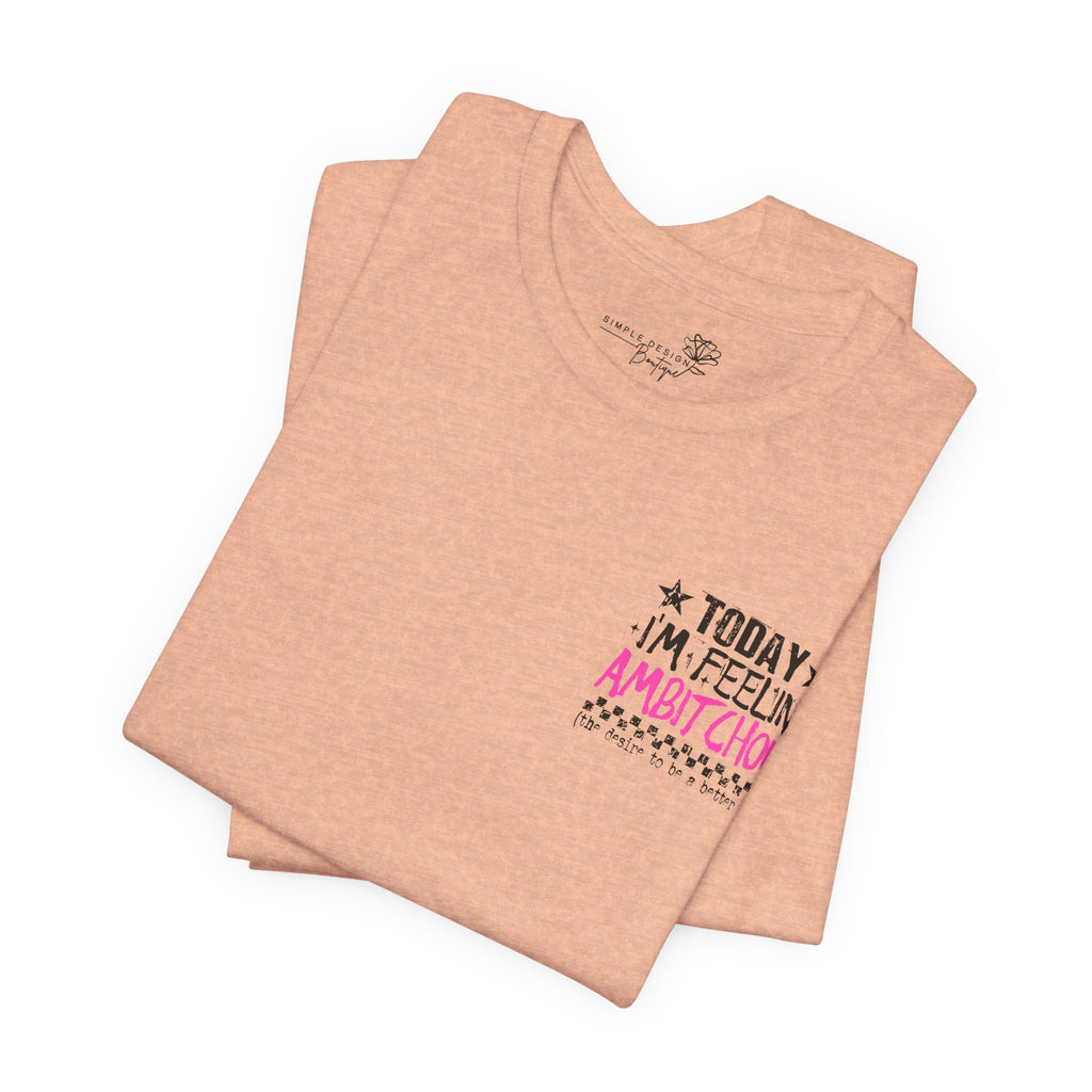 Today I Feel Ambitchous Unisex T-Shirt — Bold Funny Gift for Her