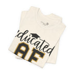 Educated AF —  Unisex Graduation T-Shirt