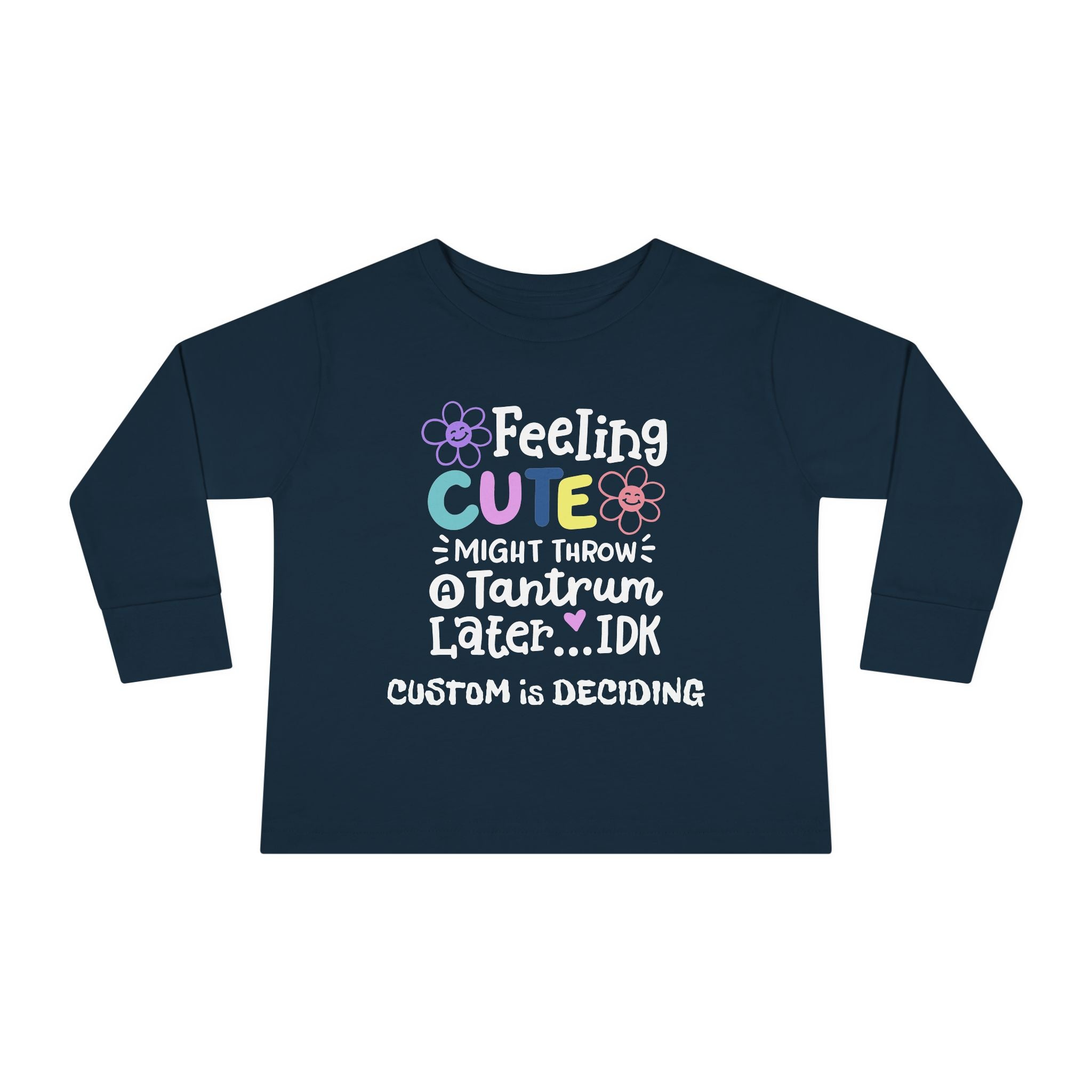 Toddler Long Sleeve Tee — "Feeling Cute, Might Throw..." Customizable