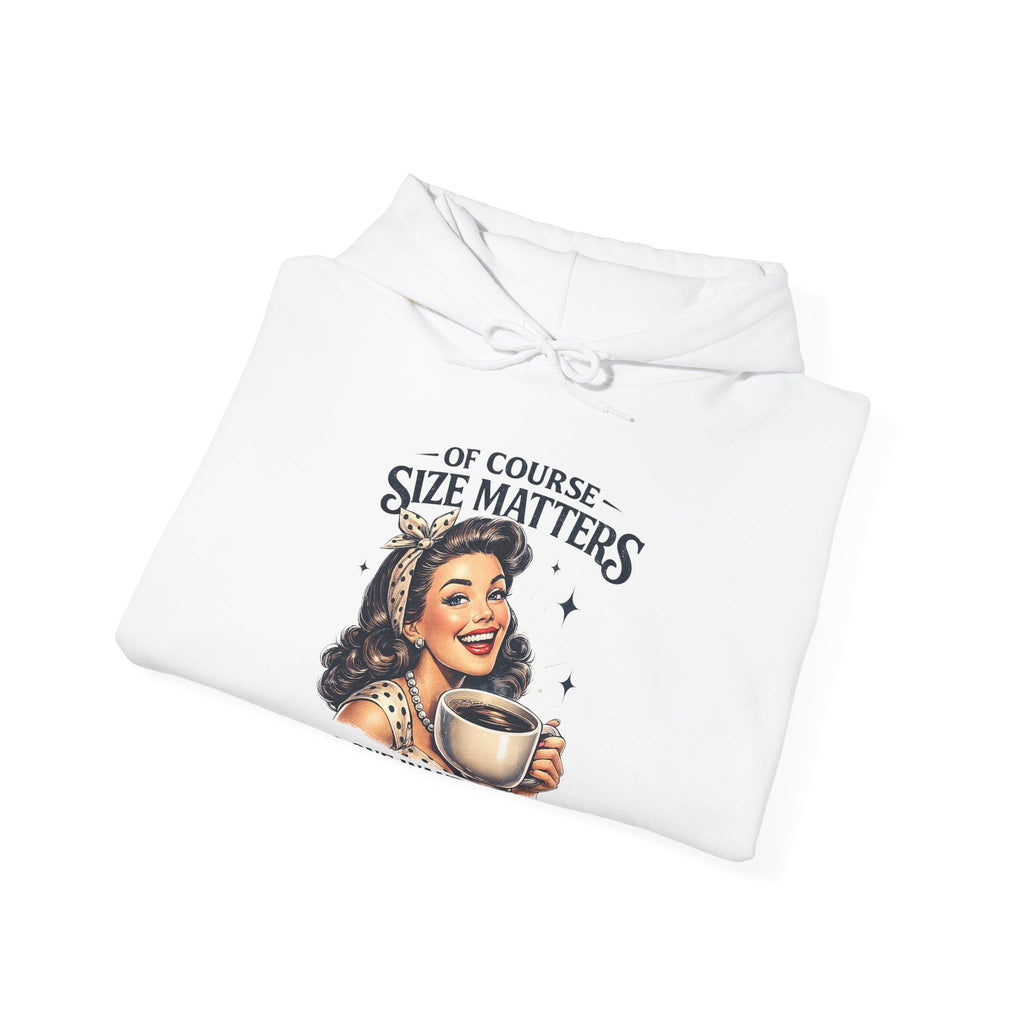 Of Course Size Matters — No One Wants a Small Cup of Coffee | Cozy Women's Hoodie