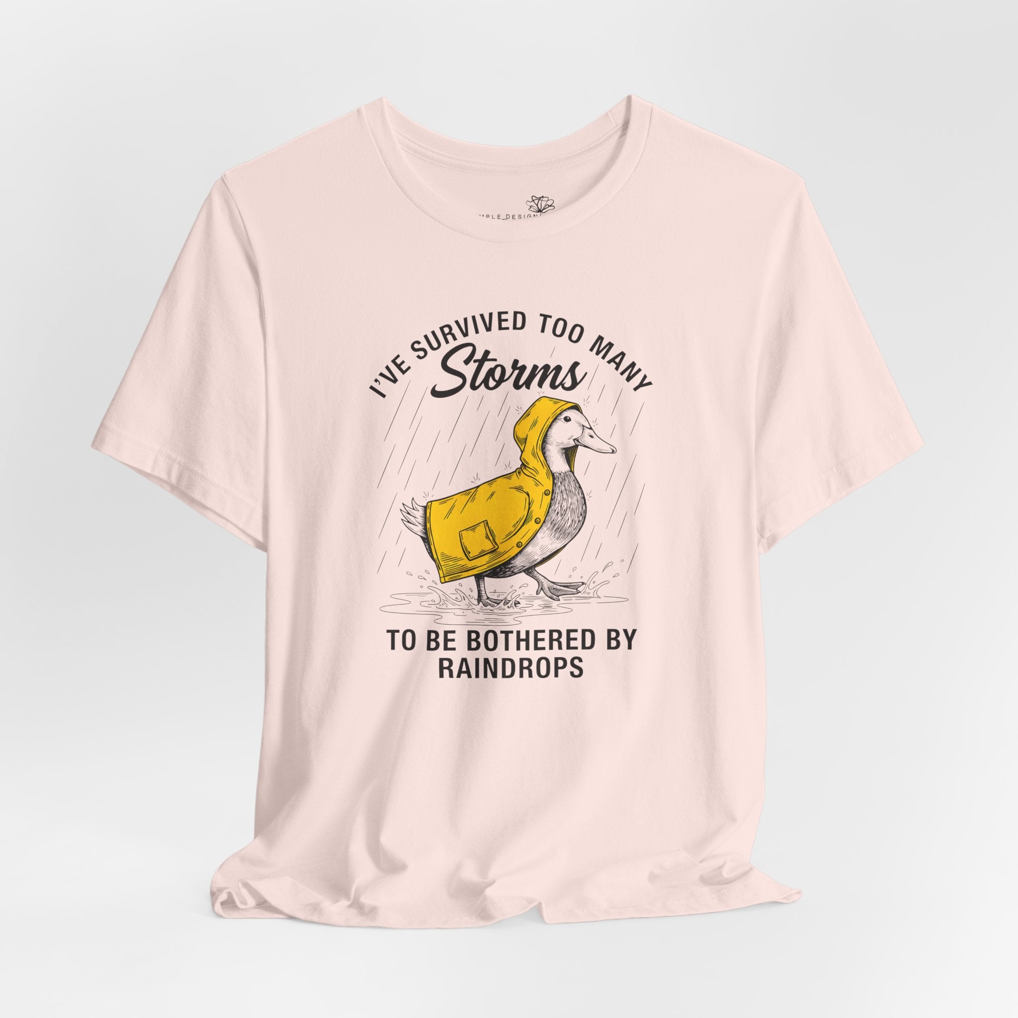 I've Survived Too Many Storms To Be Bothered By Raindrops Unisex T-Shirt - Print