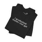 I Graduated: Thanks ChatGPT — Funny Graduation T-Shirt