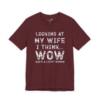 Looking at My Wife I Think Wow What a Lucky Woman T-Shirt — Funny Husband Tee