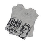 Why Take the High Road When You Can Take the Psycho Path T-Shirt — Funny Gift for Her
