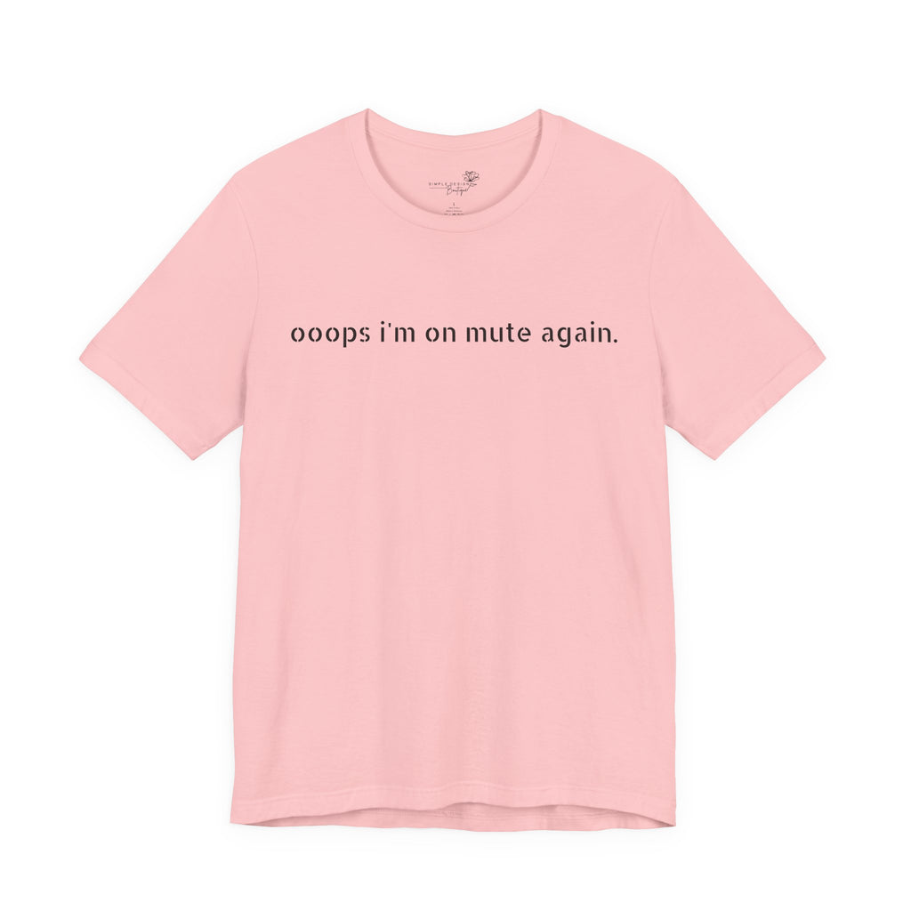 "Oops, I'm on Mute Again" Funny Work From Home T-Shirt