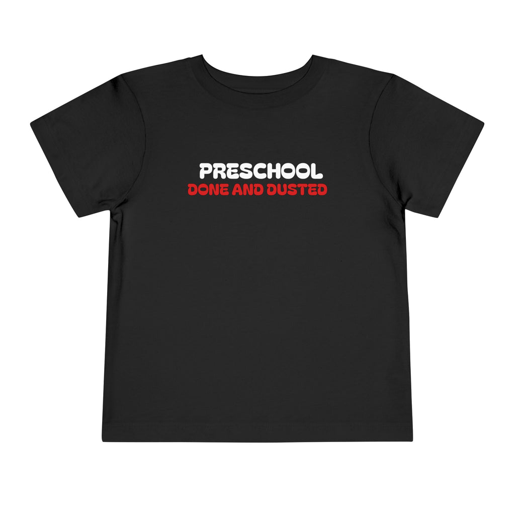 Preschool Done and Dusted — Toddler Graduation T-Shirt