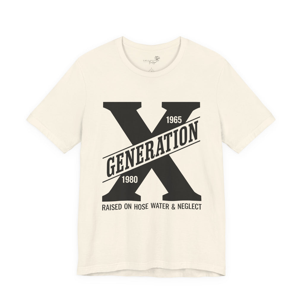 Generation X T-Shirt | Raised on Hose Water and Neglect