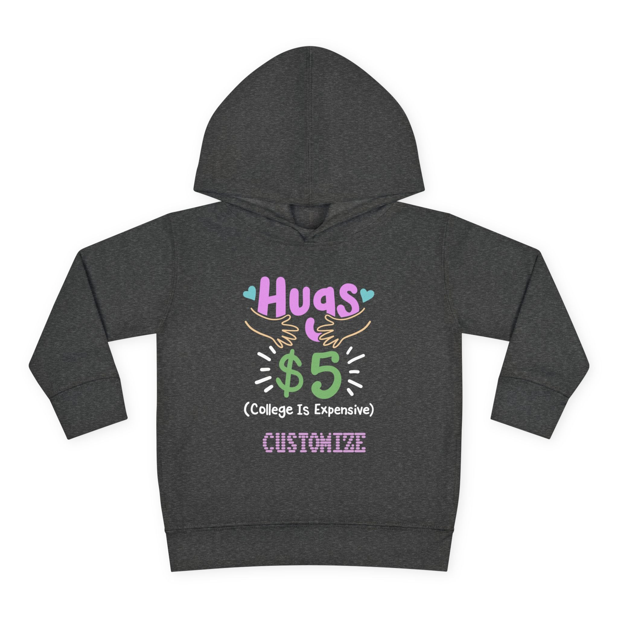 Toddler Hoodie — "Hugs $5 (College Is Expensive)" Cute Customizable Pullover