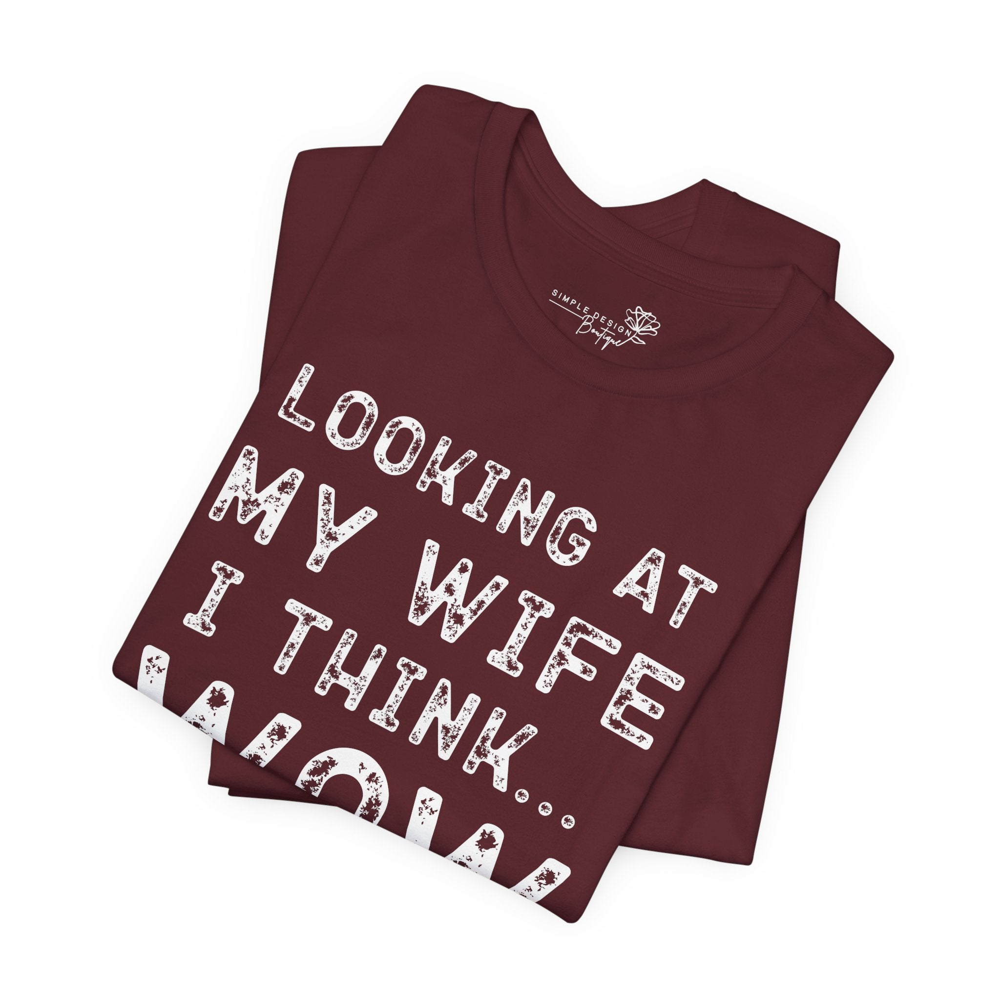 Looking at My Wife I Think Wow What a Lucky Woman T-Shirt — Funny Husband Tee