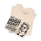 Why Take the High Road When You Can Take the Psycho Path T-Shirt — Funny Gift for Her