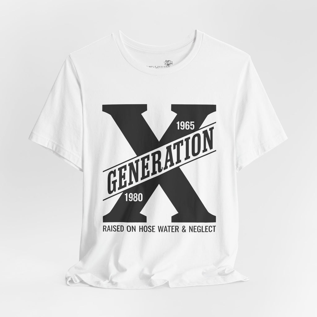 Generation X T-Shirt | Raised on Hose Water and Neglect